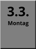 3.3. Montag