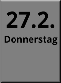 27.2. Donnerstag