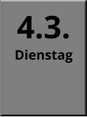 4.3. Dienstag