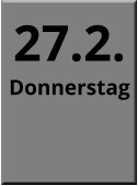 27.2. Donnerstag
